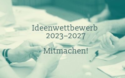 Ideenwettbewerb 2023-2027 – verlängert bis 10. März 2022!!!